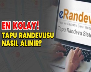 En Kolay! Tapu Randevusu Nasıl Alınır?