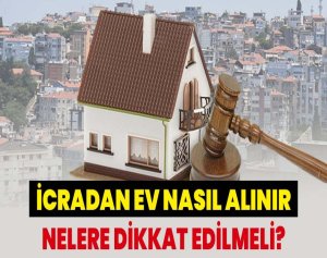 İcradan Ev Nasıl Alınır? Nelere Dikkat Edilmeli?