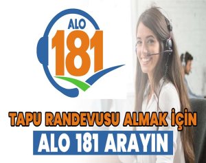 Tapu Randevusu Almak İçin ALO 181 Arayın