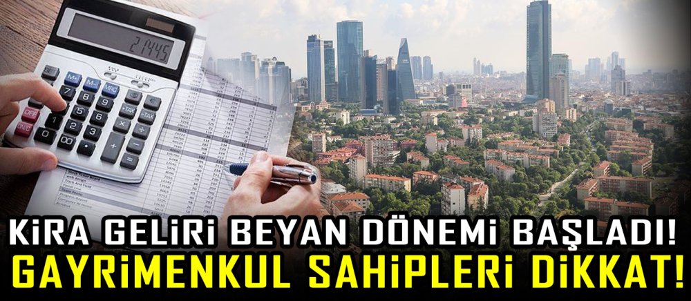 Kira Geliri Beyan Dönemi Başladı! Gayrimenkul Sahipleri Dikkat!