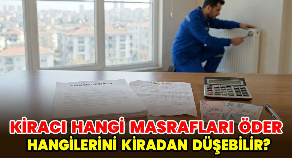 Kiracı Hangi Masrafları Öder, Hangilerini Kiradan Düşebilir?