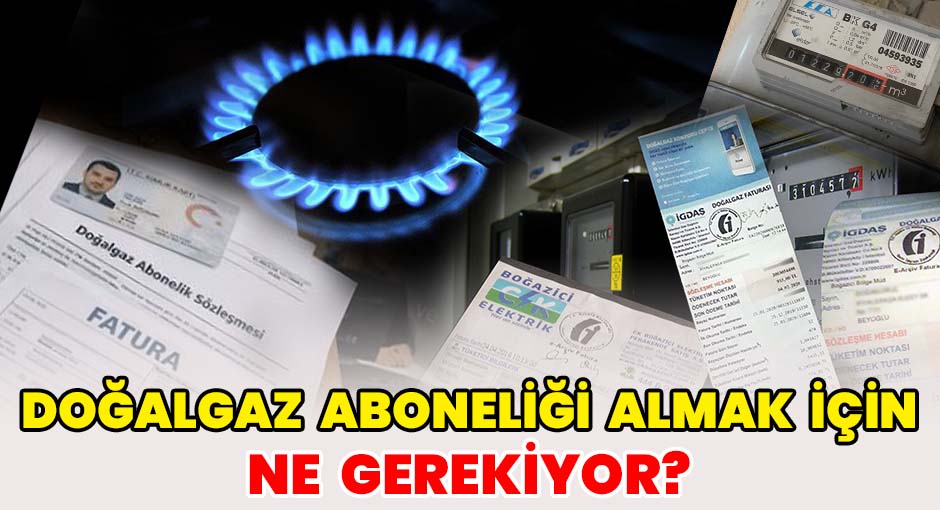 Doğalgaz Aboneliği Almak için Ne Gerekiyor?